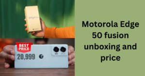 Moto Edge 50 fusion unboxing